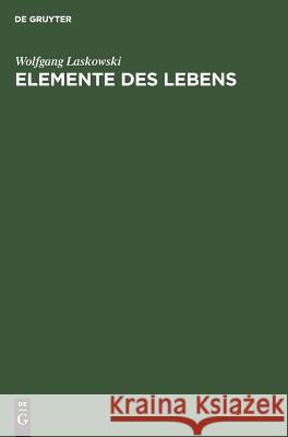 Elemente des Lebens Wolfgang Laskowski 9783111165363 De Gruyter