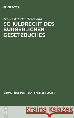 Schuldrecht des Bürgerlichen Gesetzbuches Justus Wilhelm Hedemann 9783111165424 De Gruyter