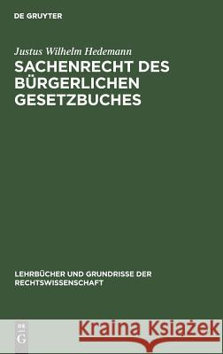 Sachenrecht des Bürgerlichen Gesetzbuches Justus Wilhelm Hedemann 9783111165455 De Gruyter