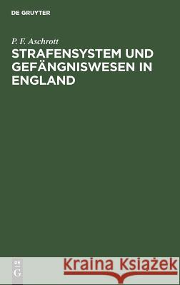 Strafensystem und Gefängniswesen in England P F Aschrott 9783111165547