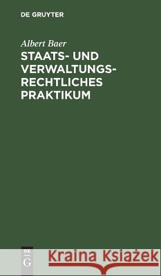 Staats- und verwaltungsrechtliches Praktikum Albert Baer 9783111165615 De Gruyter