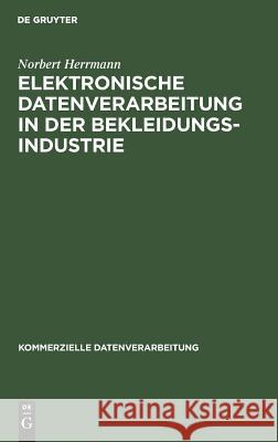 Elektronische Datenverarbeitung in der Bekleidungsindustrie Herrmann, Norbert 9783111165813