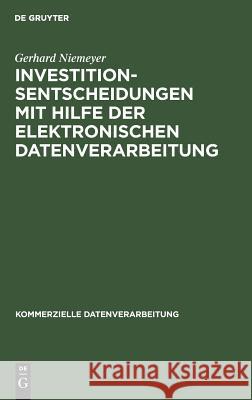 Investitionsentscheidungen mit Hilfe der elektronischen Datenverarbeitung Gerhard Niemeyer 9783111165820 De Gruyter
