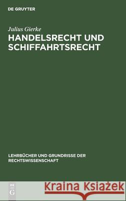 Handelsrecht und Schiffahrtsrecht Julius Gierke 9783111165936 De Gruyter