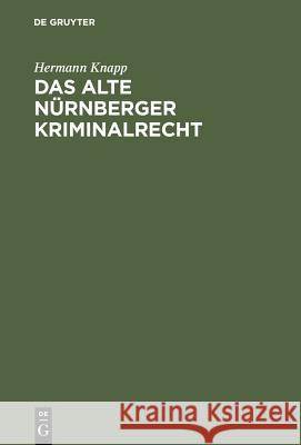 Das alte Nürnberger Kriminalrecht Hermann Knapp 9783111166278 De Gruyter
