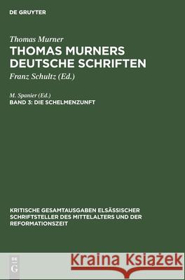 Die Schelmenzunft: Mit Den Holzschnitten Der Erstdrucke Thomas M Murner Spanier, M Spanier 9783111166360 Walter de Gruyter
