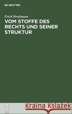 Vom Stoffe des Rechts und seiner Struktur Erich Brodmann 9783111166865 De Gruyter