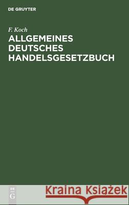 Allgemeines deutsches Handelsgesetzbuch Koch, F. 9783111166919 De Gruyter