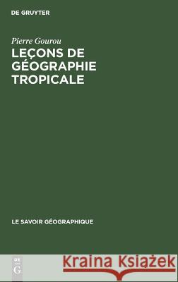 Leçons de géographie tropicale Pierre Fernand Gourou Braudel, Fernand Braudel 9783111167152