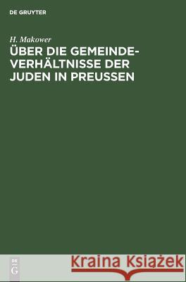 Über die Gemeinde-Verhältnisse der Juden in Preußen Makower, H. 9783111167671 De Gruyter