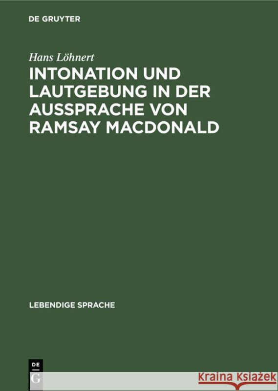 Intonation Und Lautgebung in Der Aussprache Von Ramsay MacDonald Hans Löhnert 9783111167848 Walter de Gruyter