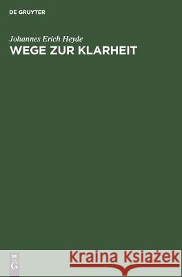 Wege zur Klarheit Johannes Erich Heyde 9783111167978