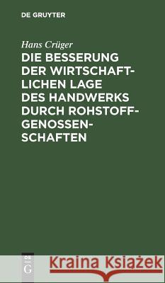 Die Besserung der wirtschaftlichen Lage des Handwerks durch Rohstoffgenossenschaften Hans Crüger 9783111168050