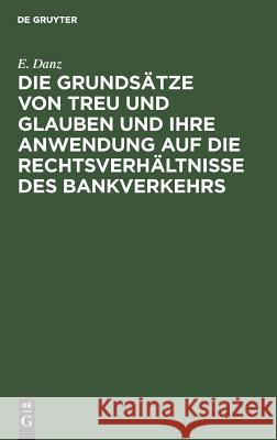 Die Grundsätze von Treu und Glauben und ihre Anwendung auf die Rechtsverhältnisse des Bankverkehrs E Danz 9783111168111 De Gruyter