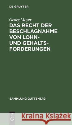 Das Recht der Beschlagnahme von Lohn- und Gehaltsforderungen Georg Meyer 9783111168340 De Gruyter