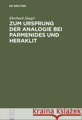 Zum Ursprung der Analogie bei Parmenides und Heraklit Eberhard Jüngel 9783111168623