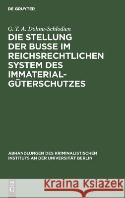 Die Stellung der Buße im reichsrechtlichen System des Immaterialgüterschutzes G T a Dohna-Schlodien 9783111168784 De Gruyter