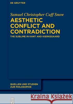 Aesthetic Conflict and Contradiction: The Sublime in Kant and Kierkegaard Samuel Cuf 9783111169439 de Gruyter