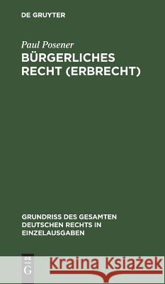 Bürgerliches Recht (Erbrecht) Paul Posener 9783111169651 De Gruyter