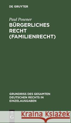 Bürgerliches Recht (Familienrecht) Paul Posener 9783111169668 De Gruyter