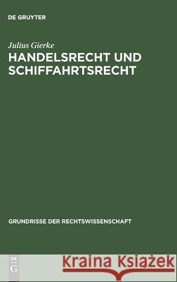 Handelsrecht und Schiffahrtsrecht Julius Gierke 9783111170077 De Gruyter