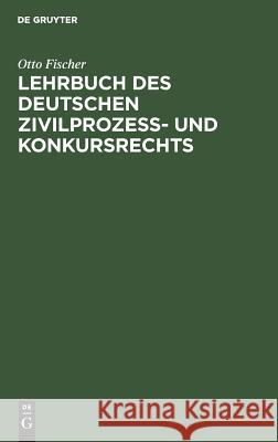 Lehrbuch des deutschen Zivilprozeß- und Konkursrechts Otto Fischer, wri 9783111170183