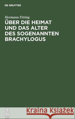 Über die Heimat und das Alter des sogenannten Brachylogus Hermann Fitting 9783111170343 De Gruyter