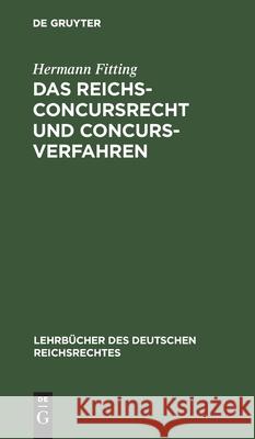 Das Reichs-Concursrecht Und Concursverfahren Hermann Fitting 9783111170367 De Gruyter