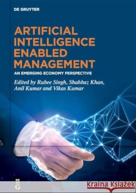 Artificial Intelligence Enabled Management: An Emerging Economy Perspective Rubee Singh Shahbaz Khan Anil Kumar 9783111171050 de Gruyter