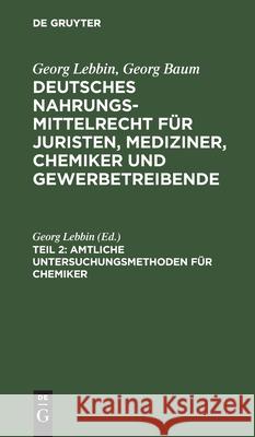 Amtliche Untersuchungsmethoden Für Chemiker Georg Lebbin 9783111171074 De Gruyter