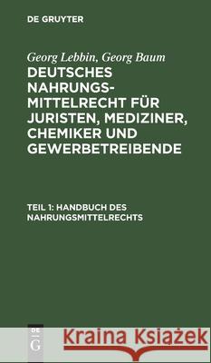 Handbuch Des Nahrungsmittelrechts Georg Lebbin, Georg Baum 9783111171098 De Gruyter