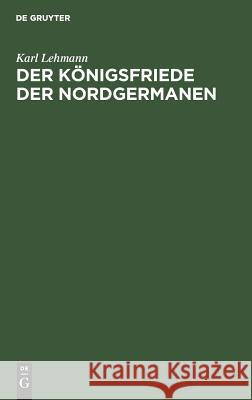 Der Königsfriede der Nordgermanen Karl Lehmann 9783111171104