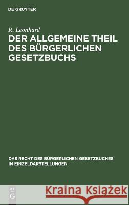 Der allgemeine Theil des bürgerlichen Gesetzbuchs R Leonhard 9783111171159 De Gruyter