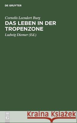 Das Leben in Der Tropenzone: Speziell Im Indischen Archipel Cornelis Leendert Burg 9783111171319