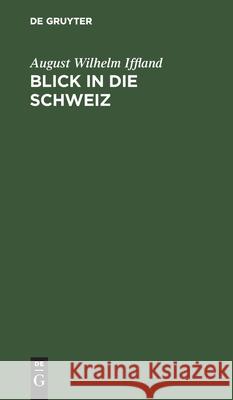 Blick in Die Schweiz August Wilhelm Iffland 9783111172590 De Gruyter