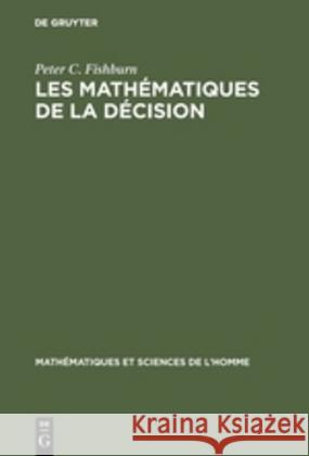 Les mathématiques de la décision Peter C Fishburn, Elliott Cohen 9783111172781 Walter de Gruyter