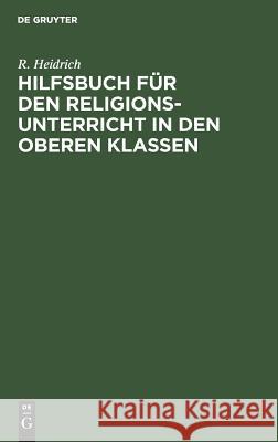 Hilfsbuch für den Religionsunterricht in den oberen Klassen R Heidrich 9783111172958 De Gruyter