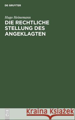 Die rechtliche Stellung des Angeklagten Heinemann, Hugo 9783111172996 Walter de Gruyter