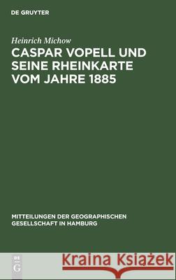 Caspar Vopell Und Seine Rheinkarte Vom Jahre 1885: [Sonderdruck] Heinrich Michow 9783111173382 De Gruyter