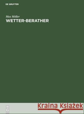 Wetter-Berather: Anleitung Zum Verständniss Und Zur Vorherbestimmung Der Witterung Max Möller 9783111173436