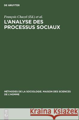 L'analyse des processus sociaux François Chazel, Raymond Boudon, Paul Lazarsfeld 9783111173504