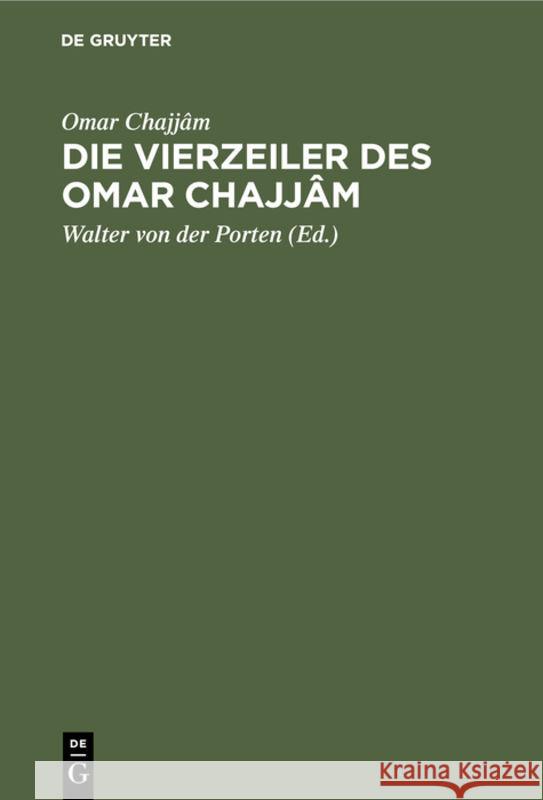 Die Vierzeiler Des Omar Chajjâm Omar Chajjâm, Walter Von Der Porten 9783111173849 De Gruyter