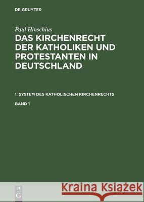 Paul Hinschius: System Des Katholischen Kirchenrechts. Band 1 Paul Hinschius 9783111174235 De Gruyter