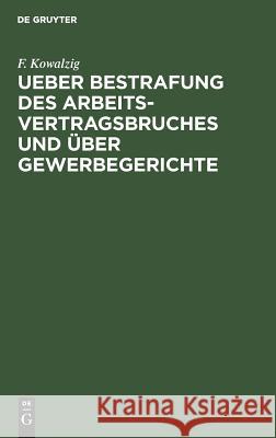 Ueber Bestrafung des Arbeitsvertragsbruches und über Gewerbegerichte F Kowalzig 9783111174341 De Gruyter