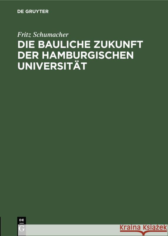 Die bauliche Zukunft der Hamburgischen Universität Fritz Schumacher 9783111174440