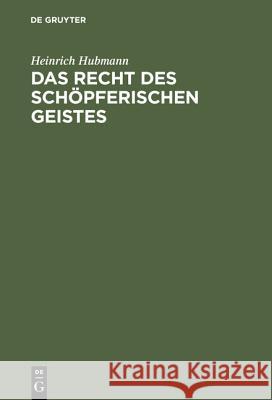 Das Recht des schöpferischen Geistes Heinrich Hubmann 9783111174891