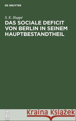 Das sociale Deficit von Berlin in seinem Hauptbestandtheil S E Huppé 9783111174938 De Gruyter