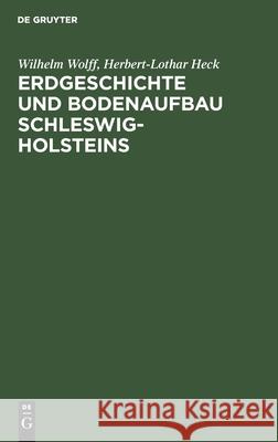 Erdgeschichte Und Bodenaufbau Schleswig-Holsteins Wilhelm Wolff, Herbert-Lothar Heck 9783111175119