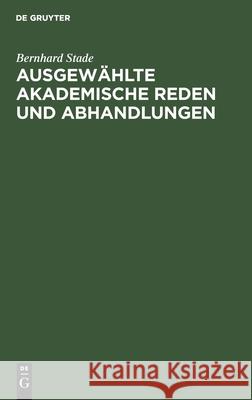 Ausgewählte akademische Reden und Abhandlungen Bernhard Stade 9783111175478 De Gruyter