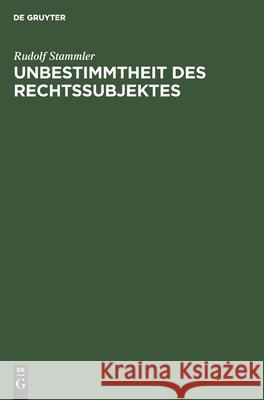 Unbestimmtheit Des Rechtssubjektes Rudolf Stammler 9783111175515